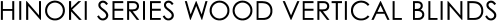 HINOKI SERIES WOOD VERTICAL BLINDS