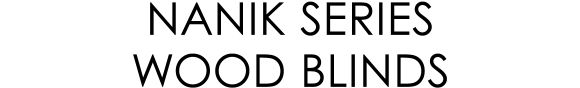 NANIK SERIES WOOD BLINDS