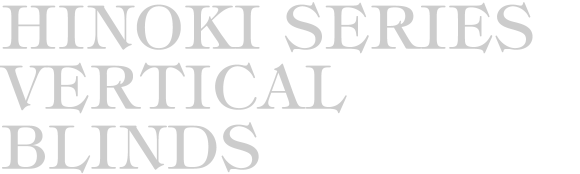 HINOKI SERIES VERTICAL BLINDS